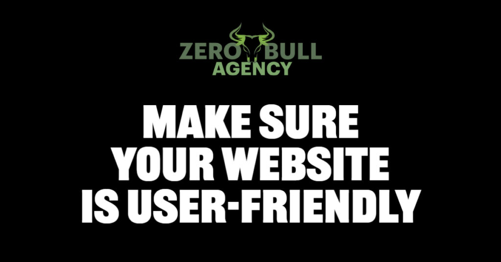 Make sure your website is user-friendly